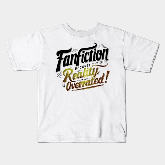 Fanfiction Because reality is overrated Kids T-Shirt by thestaroflove